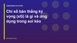 Read more about the article Chỉ số bàn thắng kỳ vọng (xG) là gì và ứng dụng trong soi kèo