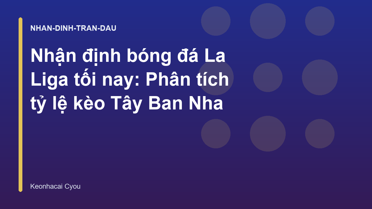 Read more about the article Nhận định bóng đá La Liga tối nay: Phân tích tỷ lệ kèo Tây Ban Nha