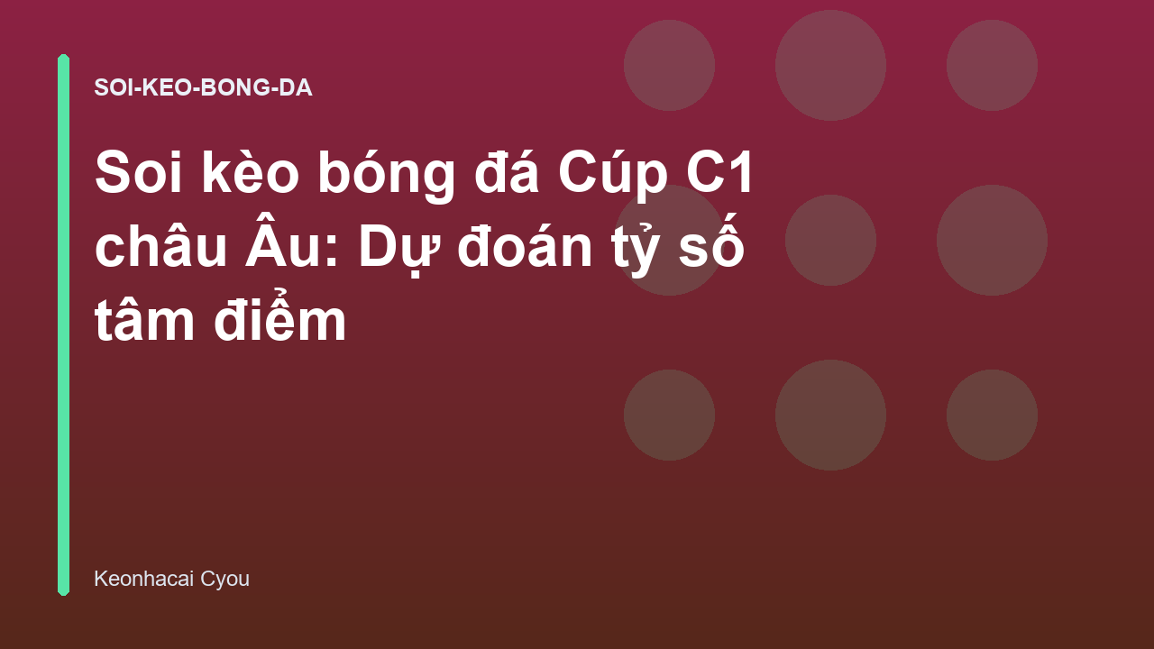 Read more about the article Soi kèo bóng đá Cúp C1 châu Âu: Dự đoán tỷ số tâm điểm