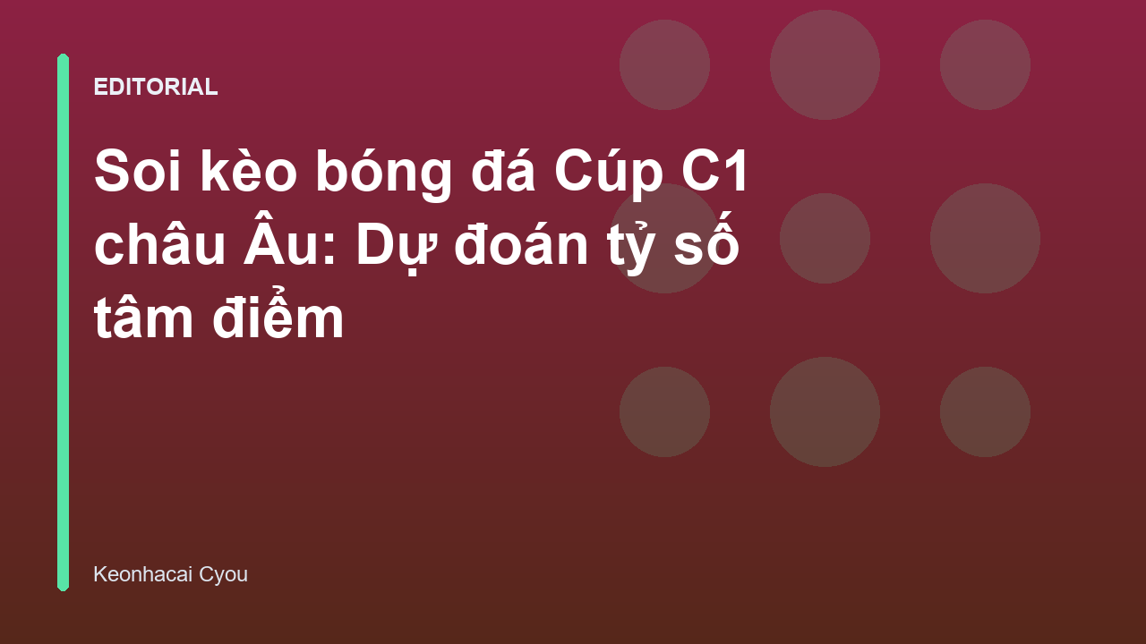 Phân tích soi kèo bóng đá Cúp C1 châu Âu