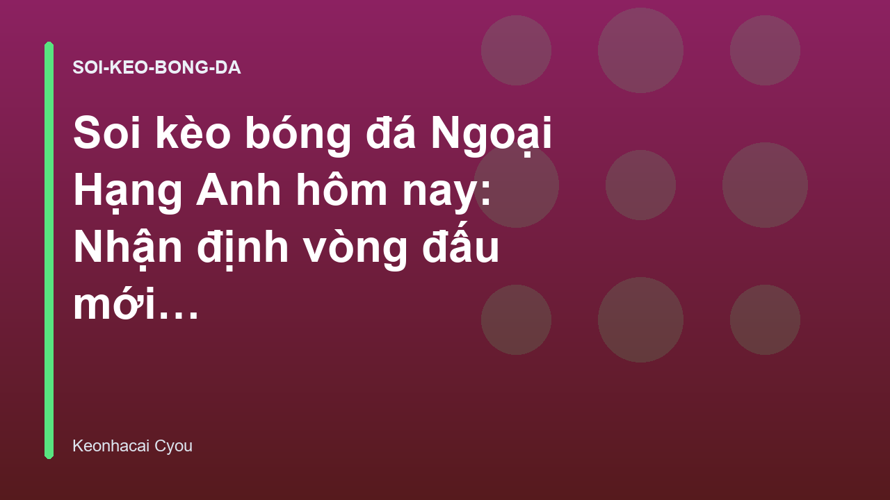 Read more about the article Soi kèo bóng đá Ngoại Hạng Anh hôm nay: Nhận định vòng đấu mới nhất